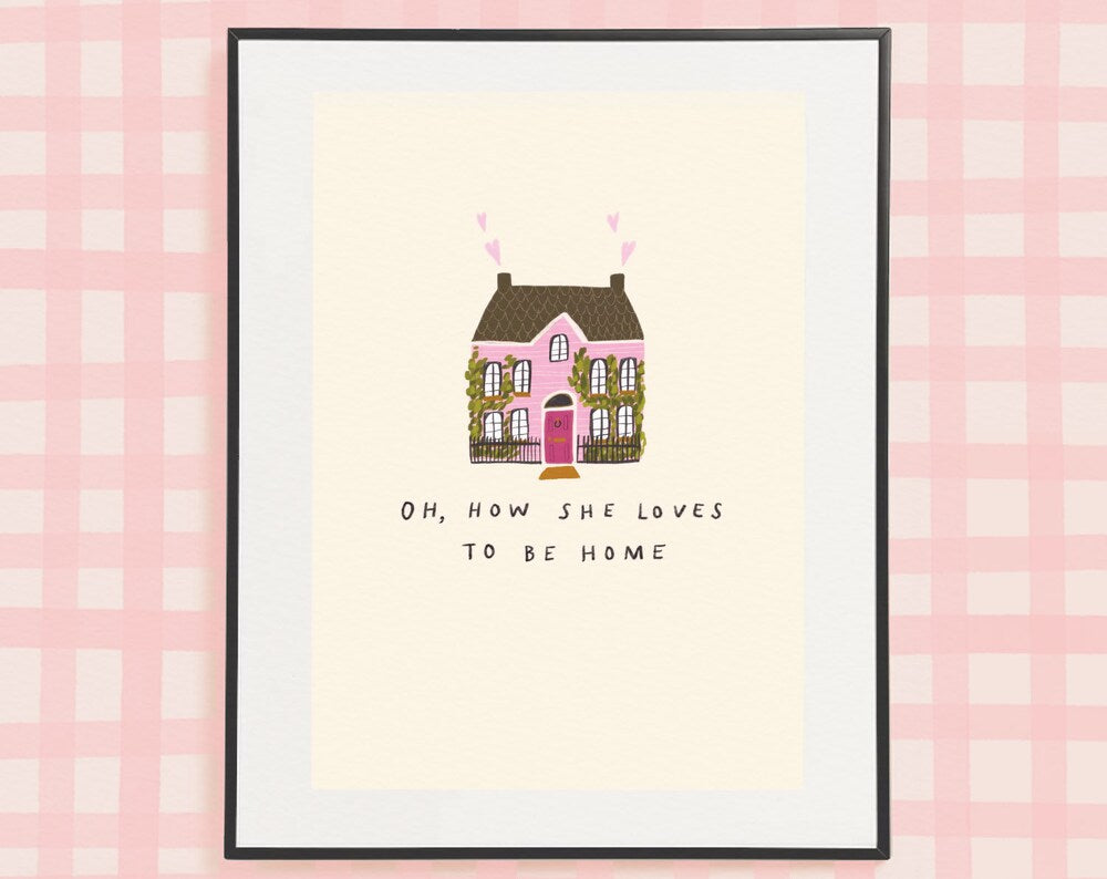 Oh She loves to be home A4 Print